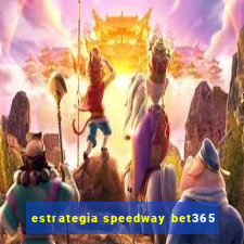 estrategia speedway bet365